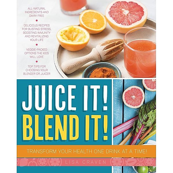 Juice It! Blend It! / Exisle Publishing, Lisa Craven