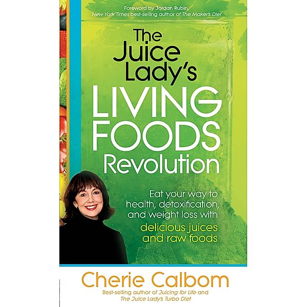 Juice Lady's Living Foods Revolution, Cherie Calbom