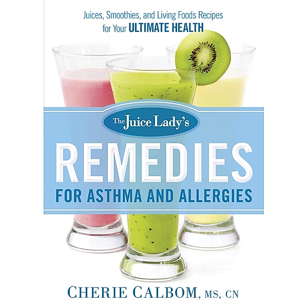 Juice Lady's Remedies for Asthma and Allergies / Siloam, Cherie Calbom