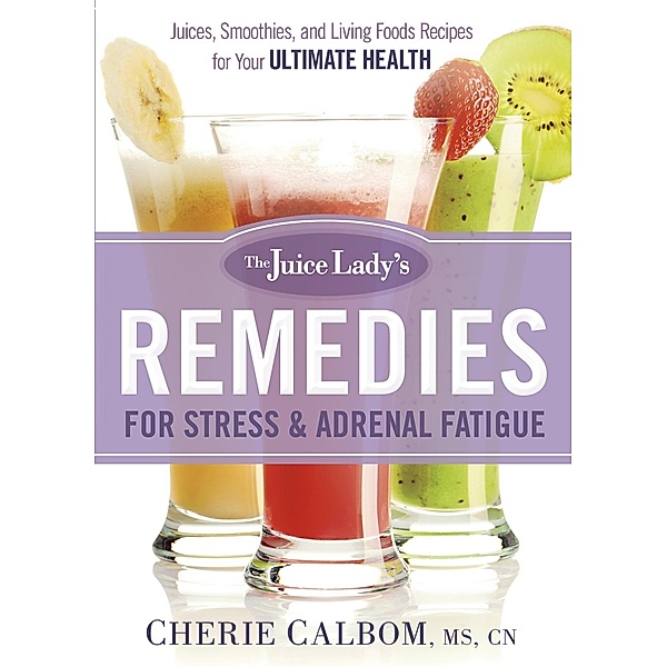 Juice Lady's Remedies for Stress and Adrenal Fatigue / Siloam, Cherie Calbom