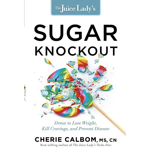 Juice Lady's Sugar Knockout, Cherie Calbom