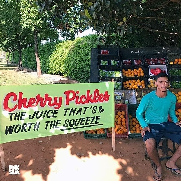 Juice That'S Worth The Squeeze (Vinyl), Cherry Pickles