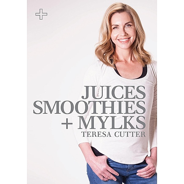 Juices, Smoothies + Mylks: Healthy Chef (Purely Delicious Mini Ebooks), Teresa Cutter