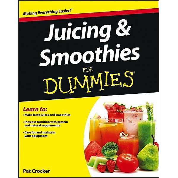 Juicing and Smoothies For Dummies, Pat Crocker