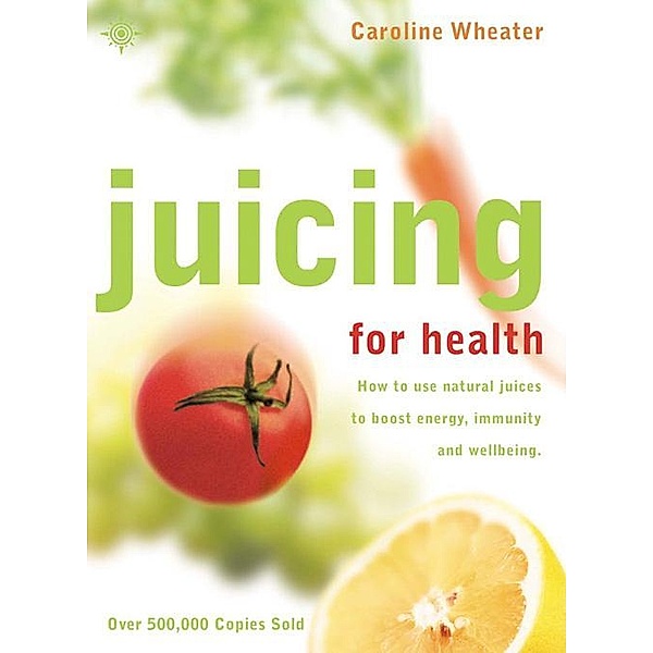 Juicing for Health, Caroline Wheater