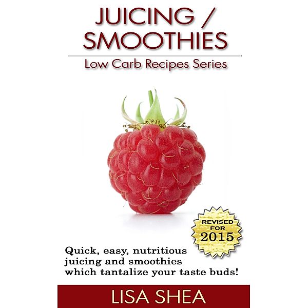 Juicing / Smoothies Low Carb Recipes, Lisa Shea