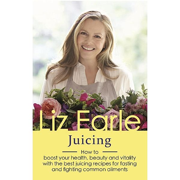 Juicing / Wellbeing Quick Guides, Liz Earle
