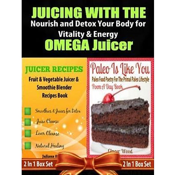 Juicing with the Omega Juicer: Nourish and Detox Your Body for Vitality and Energy - 4 In 1 Box Set: 4 In 1 Box Set: Book 1: Juicing To Lose Weight Book 2: 11 Healthy Smoothies Book 3: 21 Amazing Weight Loss Smoothie Recipes Book 4 / Inge Baum, Juliana Baldec