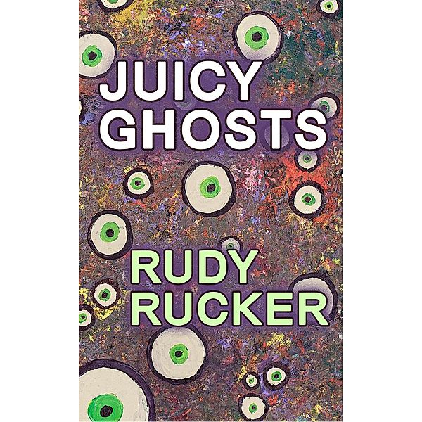 Juicy Ghosts, Rudy Rucker
