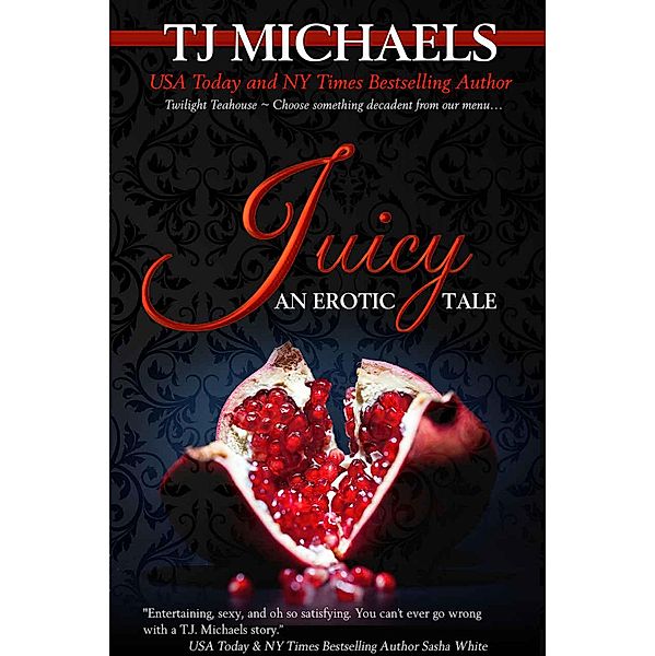 Juicy (Twilight Teahouse, #1) / Twilight Teahouse, T. J. Michaels