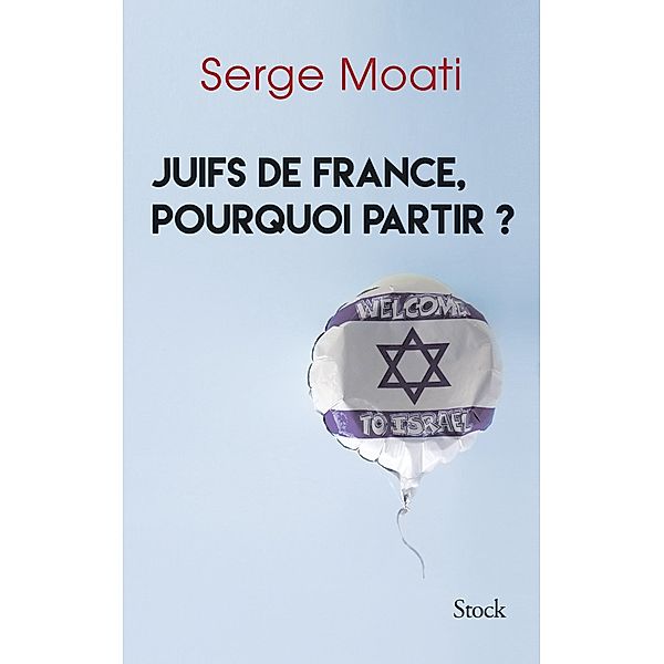 Juifs de France, pourquoi partir ? / Essais - Documents, Serge Moati