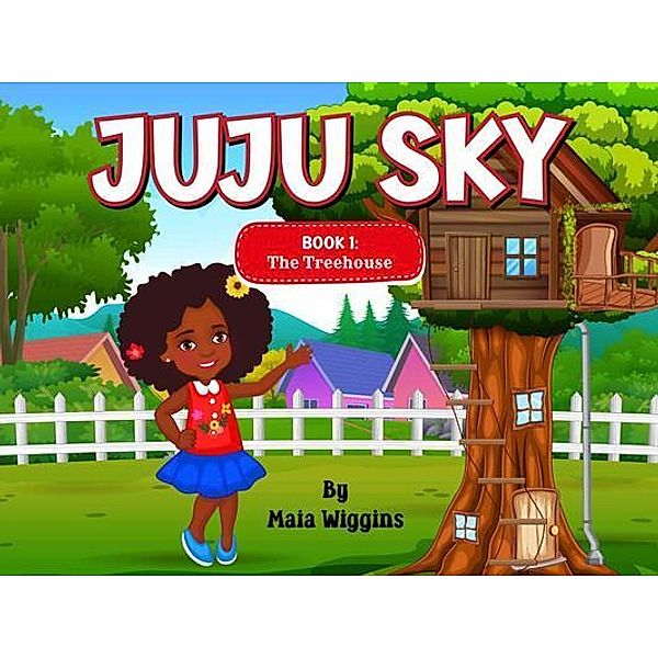 Juju Sky: Book 1 / Juju Sky's Treehouse Bd.1, Maia Wiggins