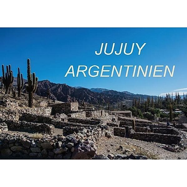 JUJUY ARGENTINIEN (Posterbuch DIN A3 quer), Antonio Spiller