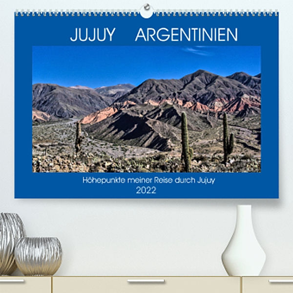 JUJUY ARGENTINIEN (Premium, hochwertiger DIN A2 Wandkalender 2022, Kunstdruck in Hochglanz), Antonio Spiller