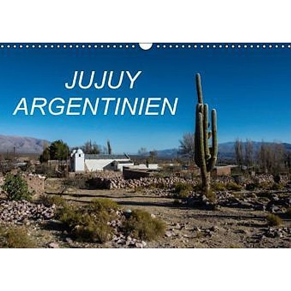 JUJUY ARGENTINIEN (Wandkalender 2016 DIN A3 quer), Antonio Spiller