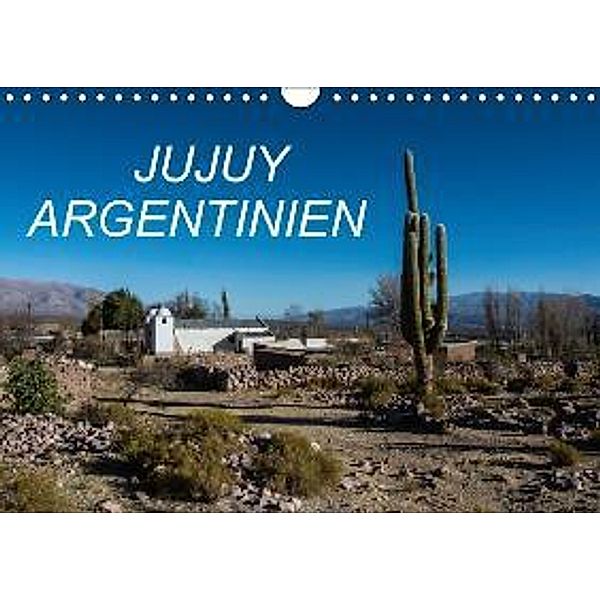 JUJUY ARGENTINIEN (Wandkalender 2016 DIN A4 quer), Antonio Spiller