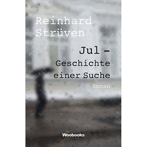 Jul - Geschichte einer Suche, Reinhard Strüven