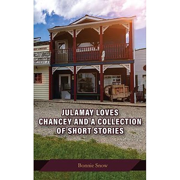 Julamay Loves Chancey and A Collection of Short Stories, Bonnie Snow