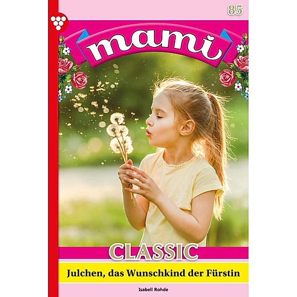 Julchen, das Wunschkind der Fürstin / Mami Classic Bd.85, Isabell Rohde