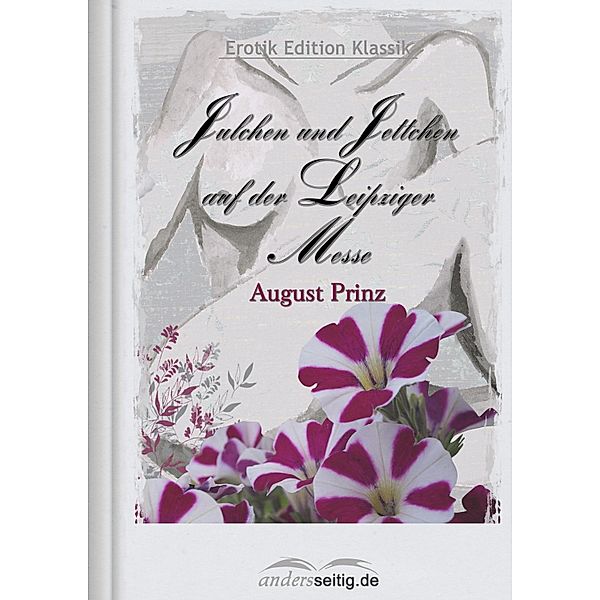 Julchen und Jettchen auf der Leipziger Messe / Erotik Edition Klassik, August Prinz