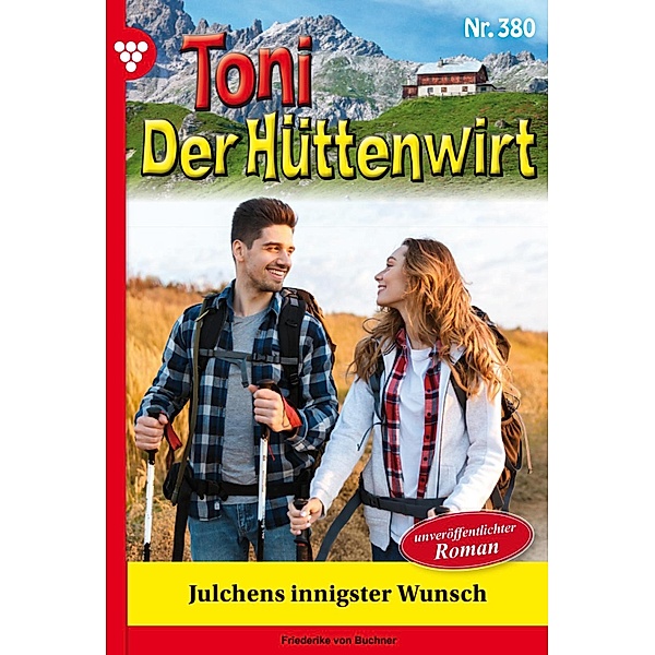 Julchens innigster Wunsch / Toni der Hüttenwirt Bd.380, Friederike von Buchner