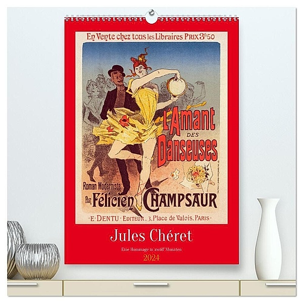 Jules Chéret - Eine Hommage in zwölf Monaten (hochwertiger Premium Wandkalender 2024 DIN A2 hoch), Kunstdruck in Hochglanz, Peter Balan