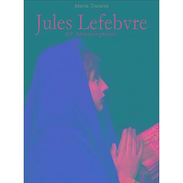 Jules Lefebvre: 67 Masterpieces, Maria Tsaneva