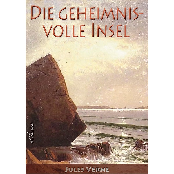 Jules Verne: Die geheimnisvolle Insel (Neuerscheinung 2019), eClassica (Hrsg., Jules Verne