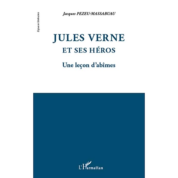 Jules Verne et ses heros, Jacques Pezeu-Massabuau Jacques Pezeu-Massabuau