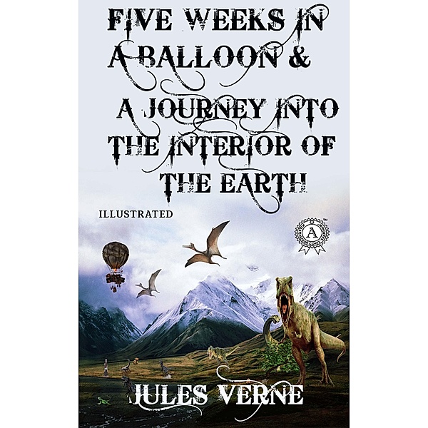 Jules Verne - Five Weeks in a Balloon & A Journey into the Interior of the Earth (Illustrated), Jules Verne, Boris Kosulnikov, William Lackland