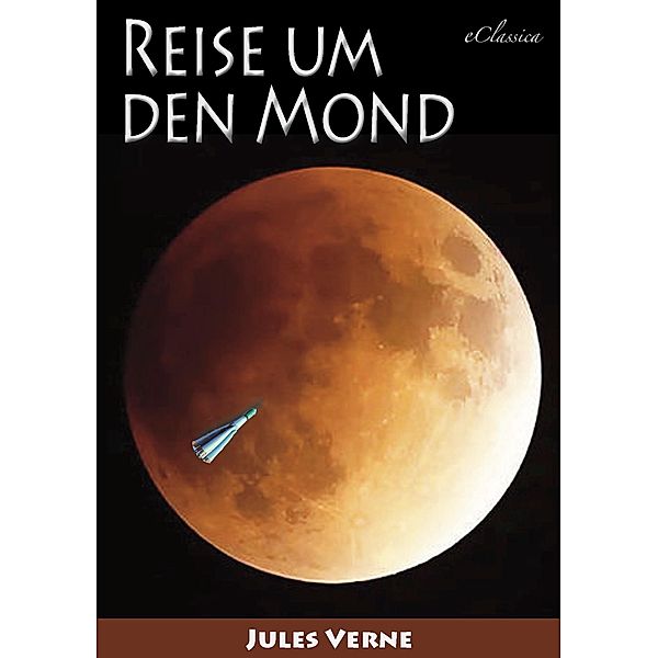 Jules Verne: Reise um den Mond (Neuauflage 2018), eClassica (Hrsg., Jules Verne