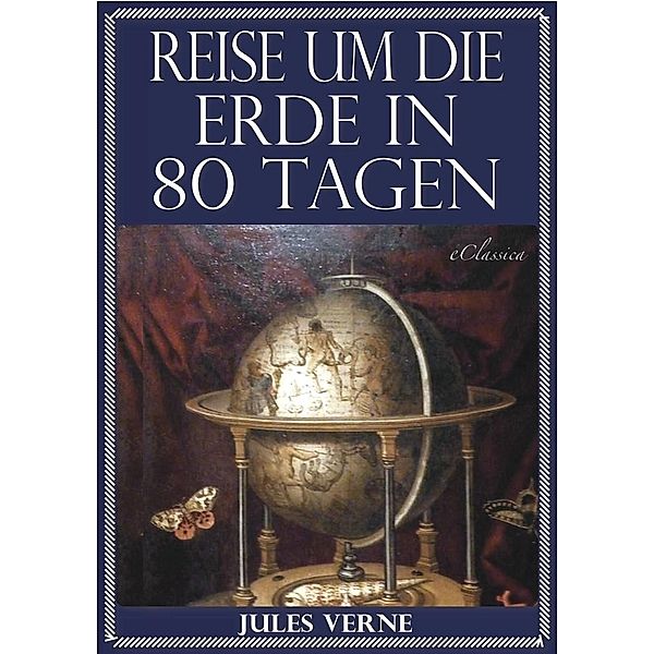 Jules Verne: Reise um die Erde in 80 Tagen (Illustriert & mit Karte der Reiseroute), Jules Verne