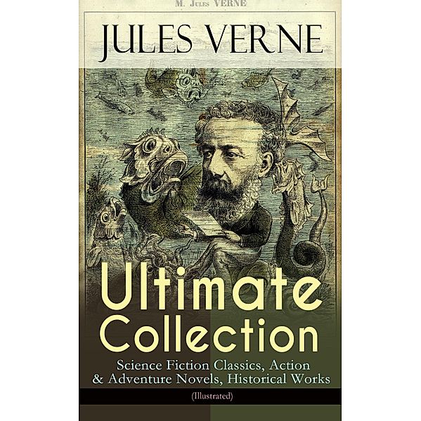 JULES VERNE Ultimate Collection: Science Fiction Classics, Action & Adventure Novels, Historical Works (Illustrated), Jules Verne