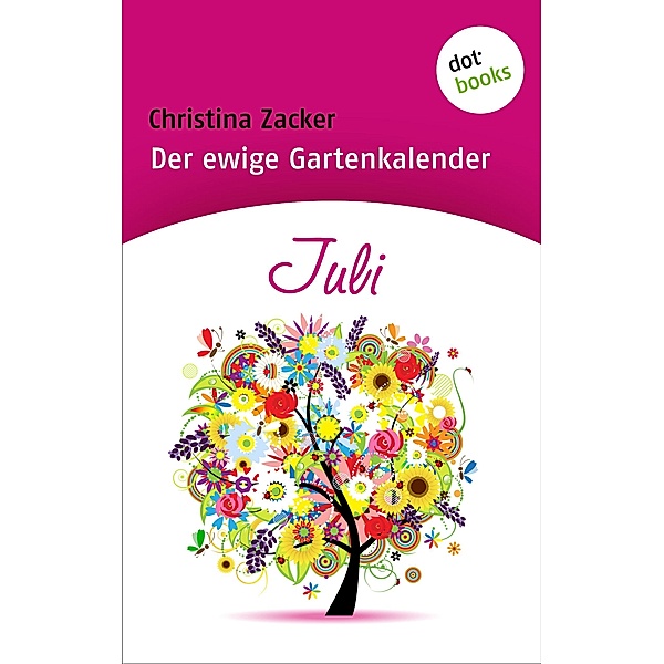 Juli / Der ewige Gartenkalender Bd.7, Christina Zacker