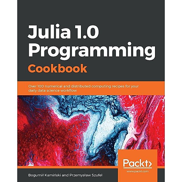 Julia 1.0 Programming Cookbook, Bogumil Kaminski