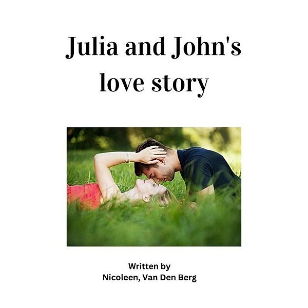 Julia and John's Love Story, Nicoleen van Den Berg