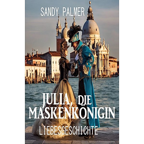 Julia, die Maskenkönigin: Liebesgeschichte, Sandy Palmer