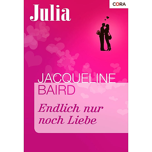 Julia: Endlich nur noch Liebe, Jacqueline Baird