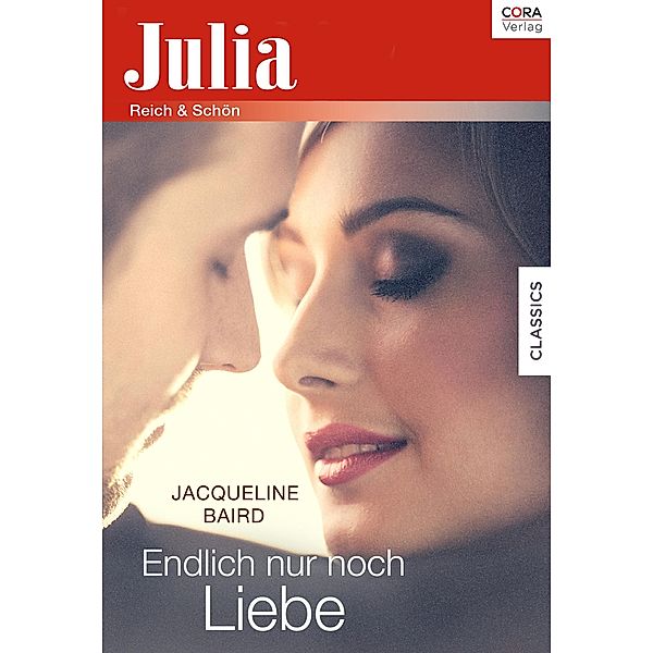 Julia - Endlich nur noch Liebe / Julia Romane, Jacqueline Baird