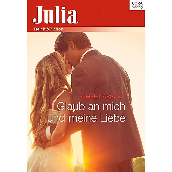 Julia Extra 377 Titel 5: Glaub an mich und meine Liebe / Julia Extra Bd.0377, Aimee Carson