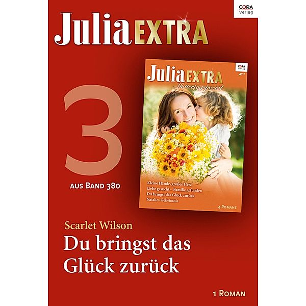 Julia Extra Band 380 - Titel 3: Du bringst das Glück zurück / Julia Extra Bd.0380, Scarlet Wilson