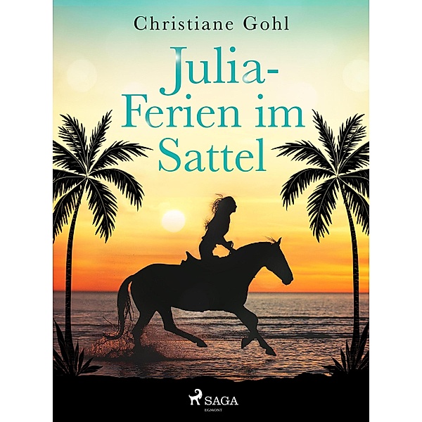 Julia - Ferien im Sattel / Julia Reihe Bd.18, Christiane Gohl