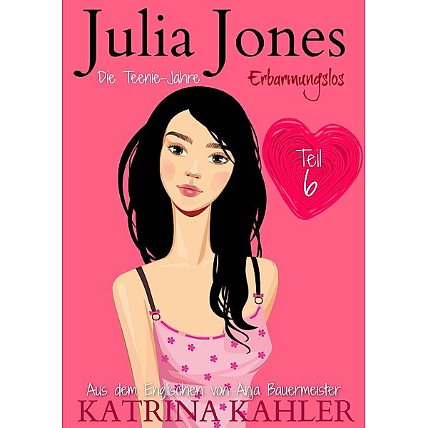 Julia Jones - Die Teenie-Jahre Teil 6: Erbarmungslos, Katrina Kahler