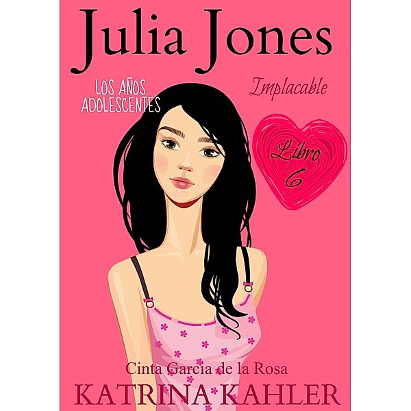 Julia Jones - Los Anos Adolescentes: Implacable (Libro 6), Katrina Kahler