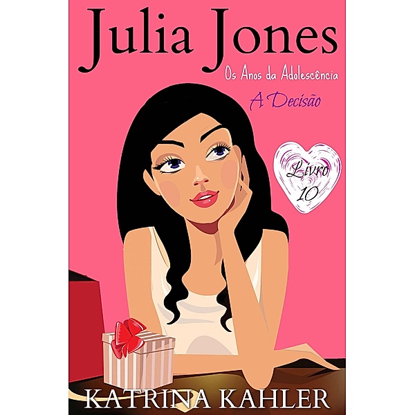Julia Jones - Os Anos da Adolescência - Livro 10: A Decisão / Julia Jones - Os Anos da Adolescência, Katrina Kahler