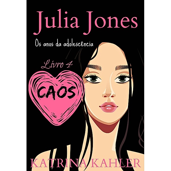 Julia Jones - Os Anos da Adolescência - Livro 4: Caos, Katrina Kahler