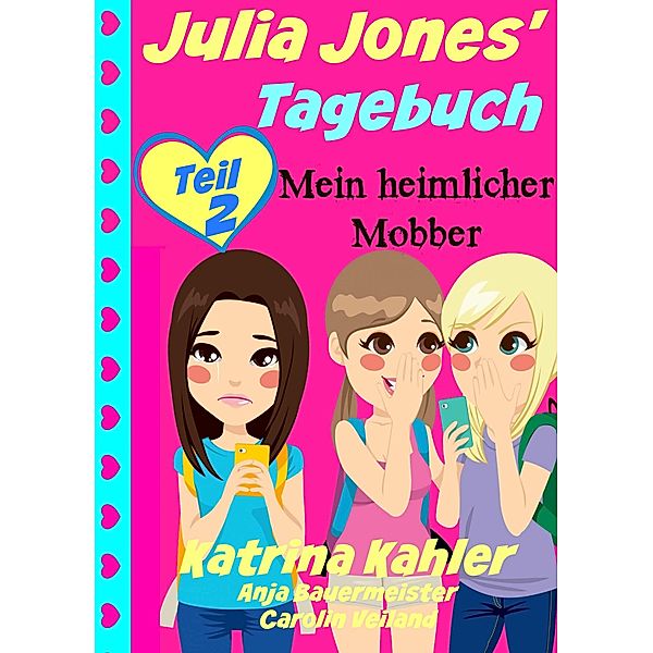 Julia Jones' Tagebuch - Teil 2 - Mein heimlicher Mobber / KC Global Enterprises, Katrina Kahler