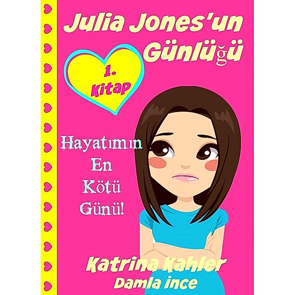 Julia Jones'un Günlügü - 1. Kitap - Hayatimin En Kötü Günü!, Katrina Kahler