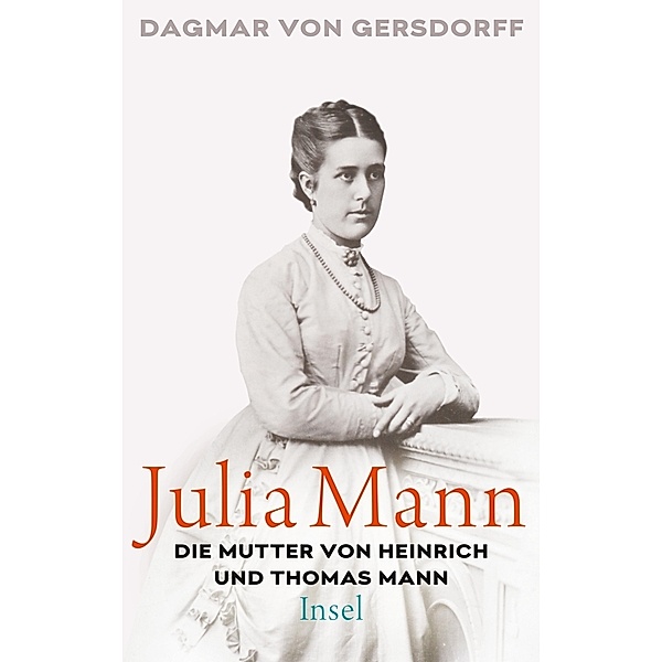 Julia Mann, die Mutter von Heinrich und Thomas Mann, Dagmar von Gersdorff