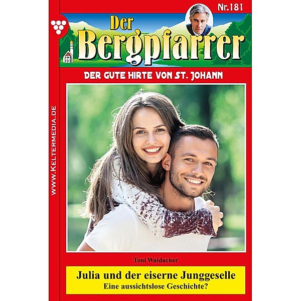 Julia und der eiserne Junggeselle / Der Bergpfarrer Bd.181, TONI WAIDACHER